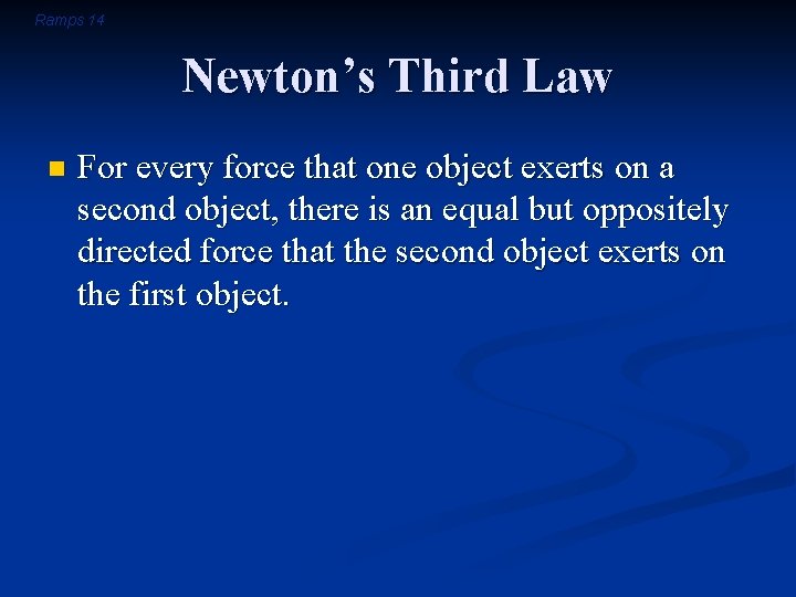 Ramps 14 Newton’s Third Law n For every force that one object exerts on