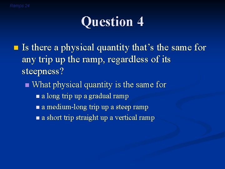 Ramps 24 Question 4 n Is there a physical quantity that’s the same for