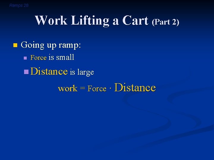 Ramps 28 Work Lifting a Cart (Part 2) n Going up ramp: n Force
