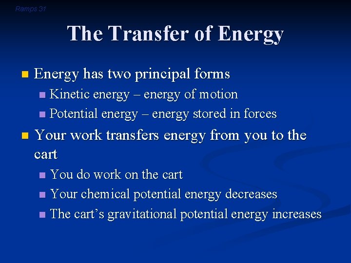 Ramps 31 The Transfer of Energy n Energy has two principal forms Kinetic energy
