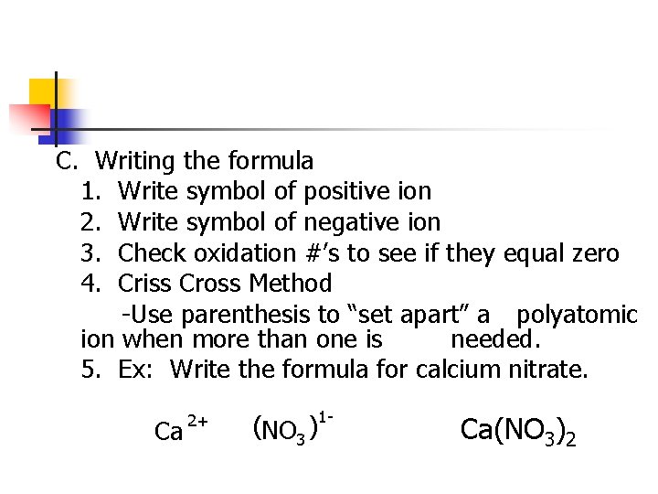 C. Writing the formula 1. Write symbol of positive ion 2. Write symbol of