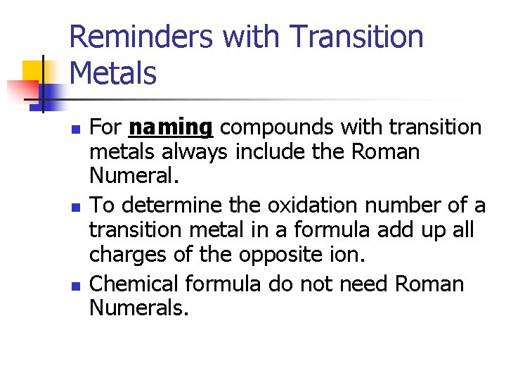 Reminders with Transition Metals n n n For naming compounds with transition metals always