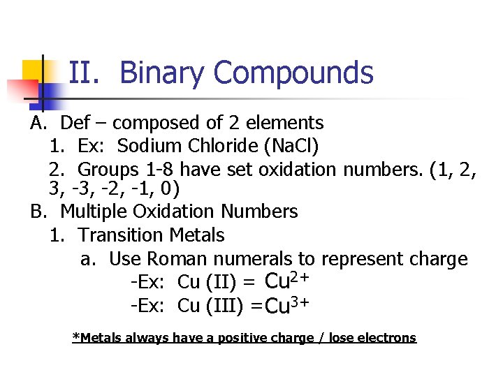 II. Binary Compounds A. Def – composed of 2 elements 1. Ex: Sodium Chloride
