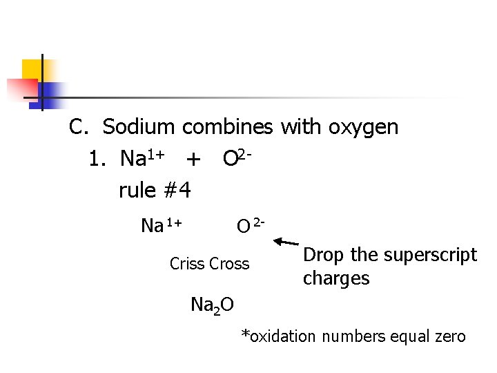 C. Sodium combines with oxygen 1. Na 1+ + O 2 rule #4 Na