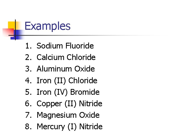 Examples 1. 2. 3. 4. 5. 6. 7. 8. Sodium Fluoride Calcium Chloride Aluminum