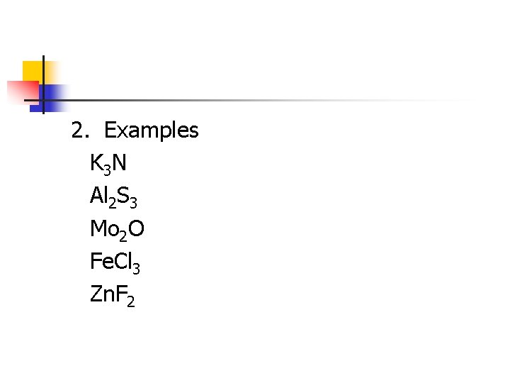 2. Examples K 3 N Al 2 S 3 Mo 2 O Fe. Cl