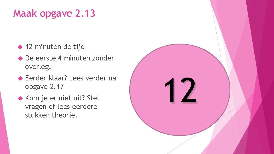 Maak opgave 2. 13 12 minuten de tijd De eerste 4 minuten zonder overleg.