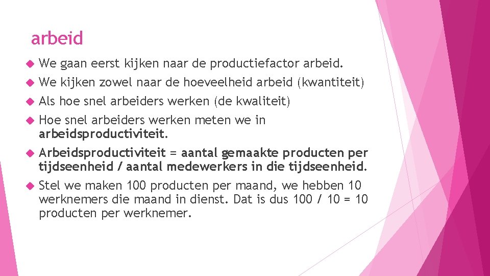 arbeid We gaan eerst kijken naar de productiefactor arbeid. We kijken zowel naar de