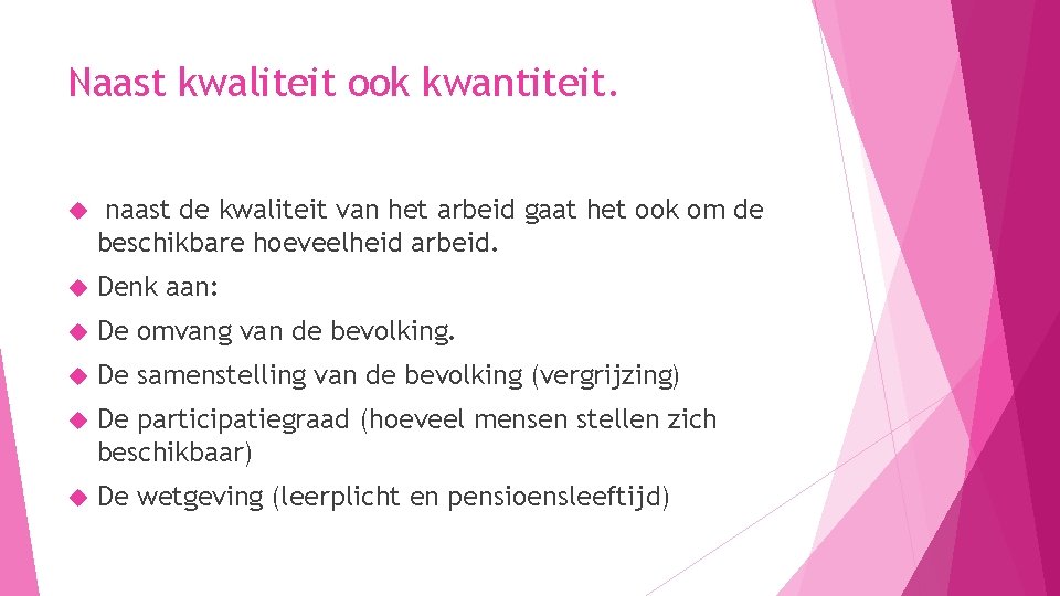 Naast kwaliteit ook kwantiteit. naast de kwaliteit van het arbeid gaat het ook om