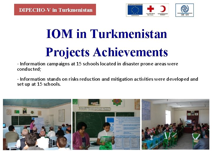 DIPECHO-V in Turkmenistan IОМ in Turkmenistan Projects Achievements - Information campaigns at 15 schools