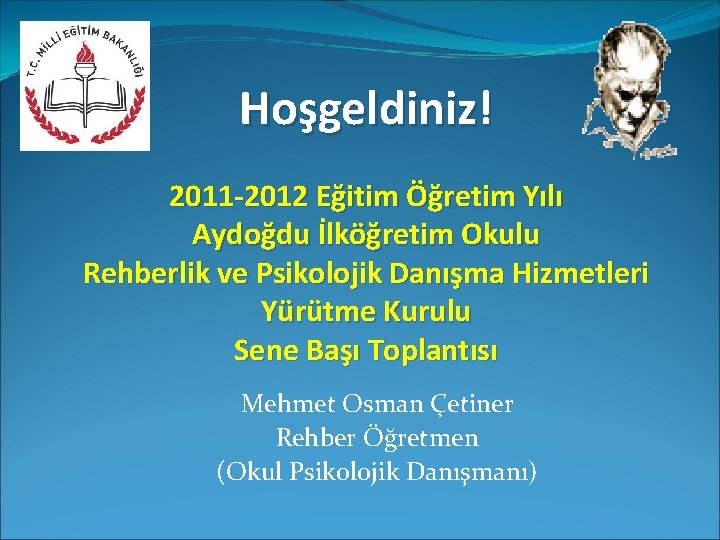 Hoşgeldiniz! 2011 -2012 Eğitim Öğretim Yılı Aydoğdu İlköğretim Okulu Rehberlik ve Psikolojik Danışma Hizmetleri