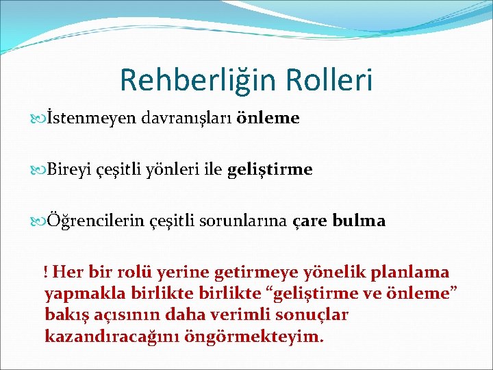 Rehberliğin Rolleri İstenmeyen davranışları önleme Bireyi çeşitli yönleri ile geliştirme Öğrencilerin çeşitli sorunlarına çare