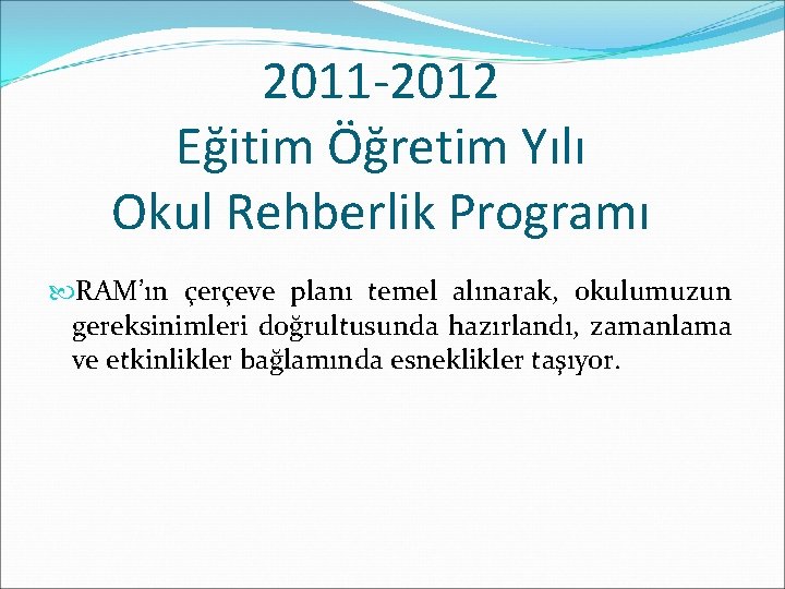 2011 -2012 Eğitim Öğretim Yılı Okul Rehberlik Programı RAM’ın çerçeve planı temel alınarak, okulumuzun