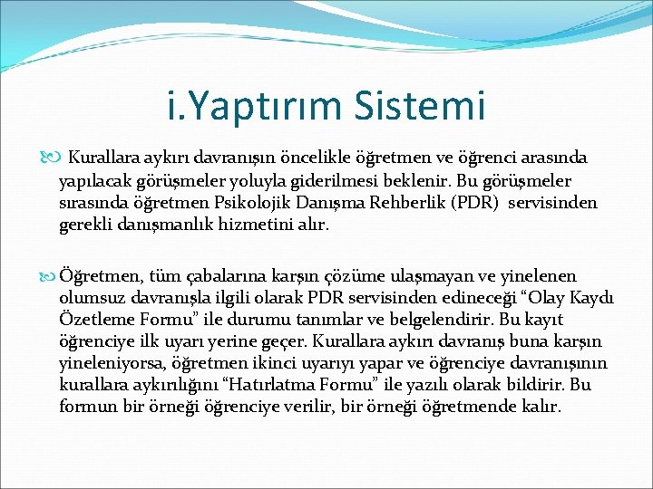 i. Yaptırım Sistemi Kurallara aykırı davranışın öncelikle öğretmen ve öğrenci arasında yapılacak görüşmeler yoluyla