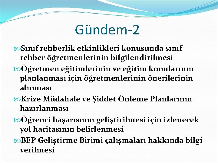 Gündem-2 Sınıf rehberlik etkinlikleri konusunda sınıf rehber öğretmenlerinin bilgilendirilmesi Öğretmen eğitimlerinin ve eğitim konularının