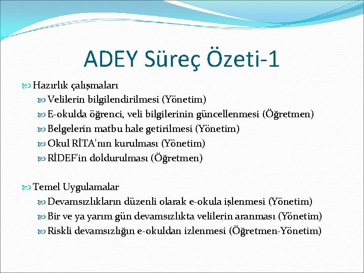 ADEY Süreç Özeti-1 Hazırlık çalışmaları Velilerin bilgilendirilmesi (Yönetim) E-okulda öğrenci, veli bilgilerinin güncellenmesi (Öğretmen)