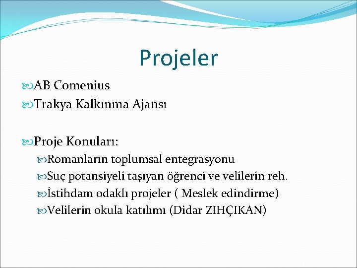 Projeler AB Comenius Trakya Kalkınma Ajansı Proje Konuları: Romanların toplumsal entegrasyonu Suç potansiyeli taşıyan