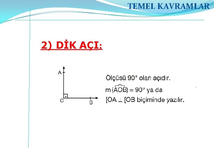 TEMEL KAVRAMLAR 2) DİK AÇI: 