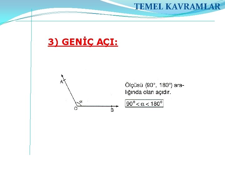 TEMEL KAVRAMLAR 3) GENİÇ AÇI: 