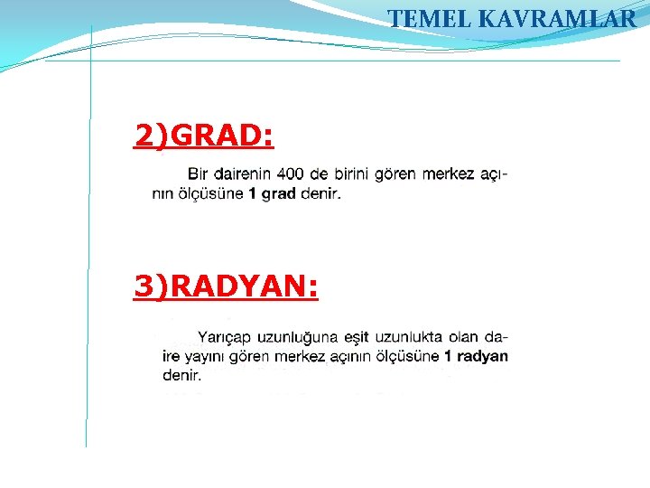 TEMEL KAVRAMLAR 2)GRAD: 3)RADYAN: 