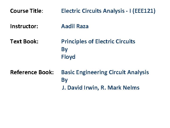 Course Title: Electric Circuits Analysis - I (EEE 121) Instructor: Text Book: Aadil Raza