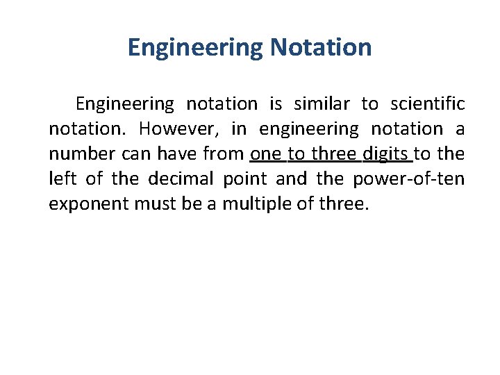 Engineering Notation Engineering notation is similar to scientific notation. However, in engineering notation a