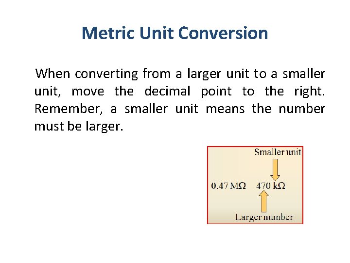 Metric Unit Conversion When converting from a larger unit to a smaller unit, move