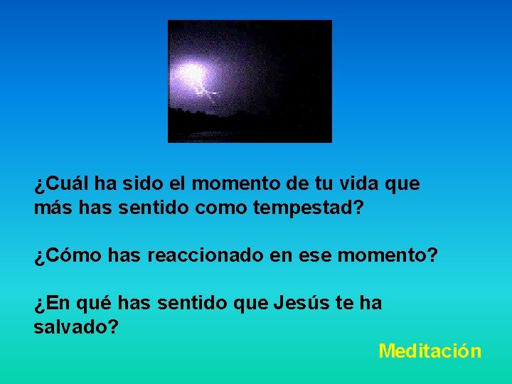 ¿Cuál ha sido el momento de tu vida que más has sentido como tempestad?