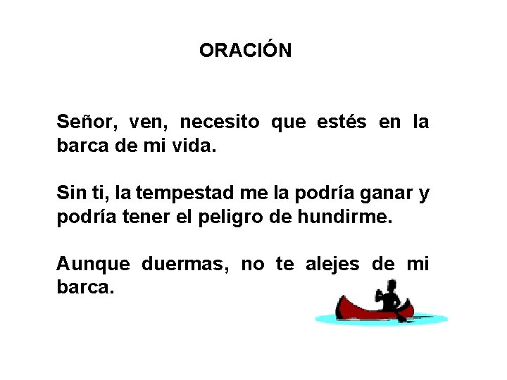 ORACIÓN Señor, ven, necesito que estés en la barca de mi vida. Sin ti,