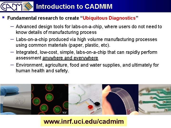 Introduction to CADMIM § Fundamental research to create “Ubiquitous Diagnostics” – Advanced design tools