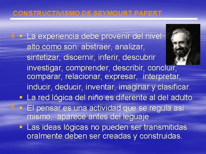 CONSTRUCTIVISMO DE SEYMOURT PAPERT 4 § La experiencia debe provenir del nivel alto como