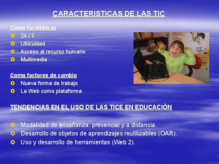 CARACTERISTICAS DE LAS TIC Como facilitdoras £ 24 / 7 £ Ubicuidad £ Acceso