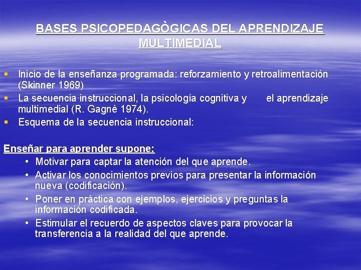 BASES PSICOPEDAGÒGICAS DEL APRENDIZAJE MULTIMEDIAL § Inicio de la enseñanza programada: reforzamiento y retroalimentación