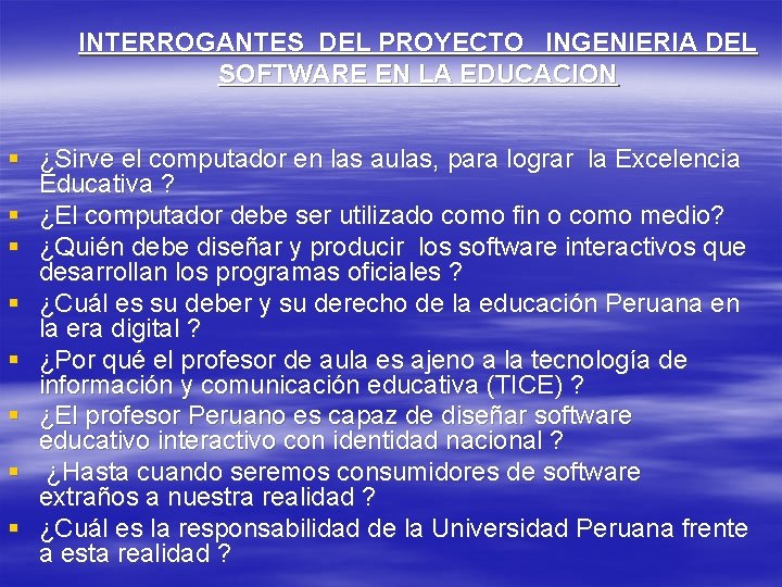 INTERROGANTES DEL PROYECTO INGENIERIA DEL SOFTWARE EN LA EDUCACION § ¿Sirve el computador en