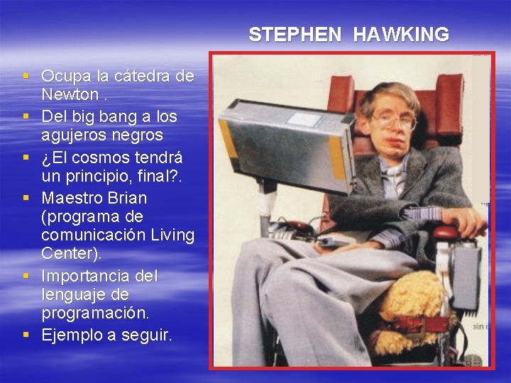 STEPHEN HAWKING § Ocupa la cátedra de Newton. § Del big bang a los