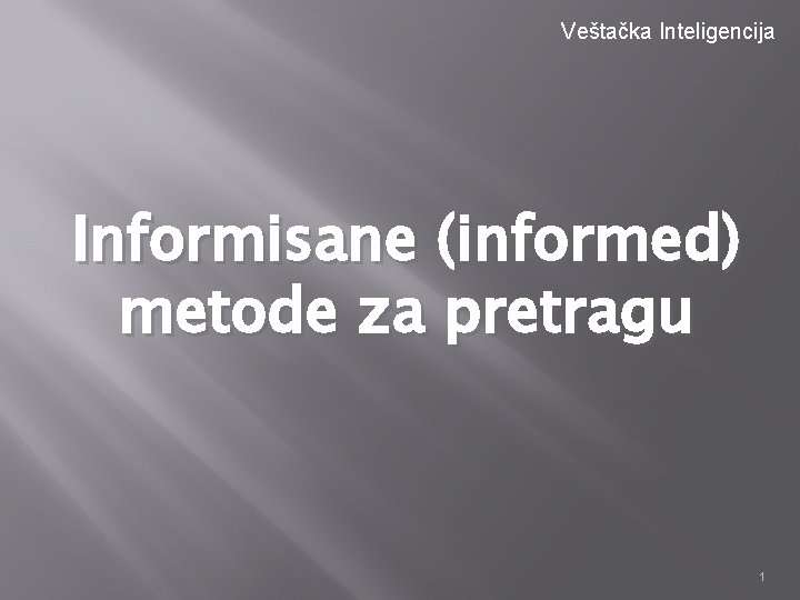 Veštačka Inteligencija Informisane (informed) metode za pretragu 1 