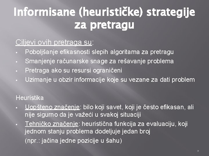 Informisane (heurističke) strategije za pretragu Ciljevi ovih pretraga su: § § Poboljšanje efikasnosti slepih