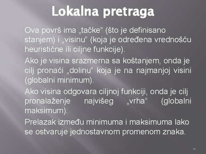 Lokalna pretraga Ova površ ima „tačke” (što je definisano stanjem) i „visinu” (koja je