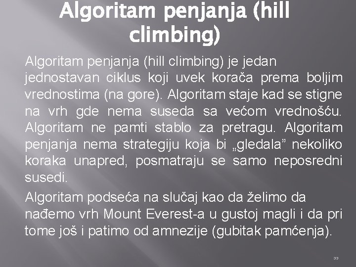 Algoritam penjanja (hill climbing) je jedan jednostavan ciklus koji uvek korača prema boljim vrednostima