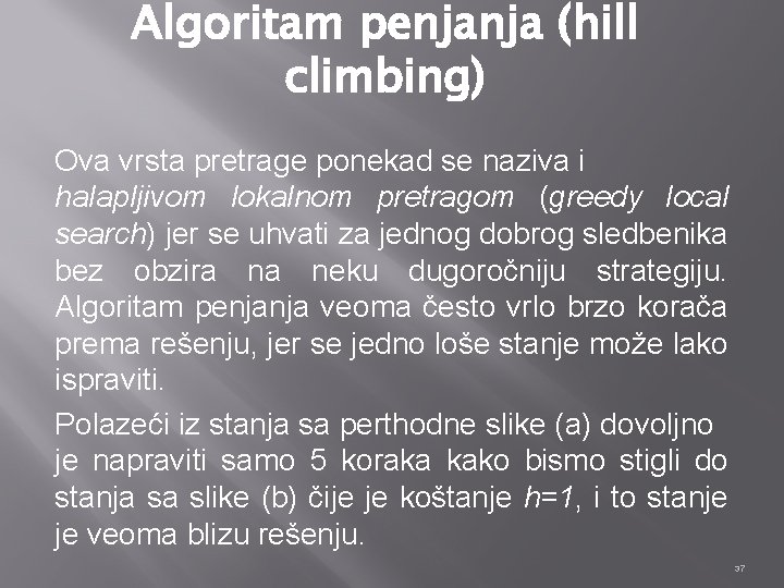 Algoritam penjanja (hill climbing) Ova vrsta pretrage ponekad se naziva i halapljivom lokalnom pretragom