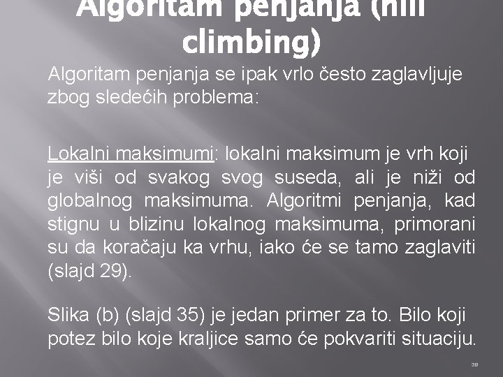 Algoritam penjanja (hill climbing) Algoritam penjanja se ipak vrlo često zaglavljuje zbog sledećih problema: