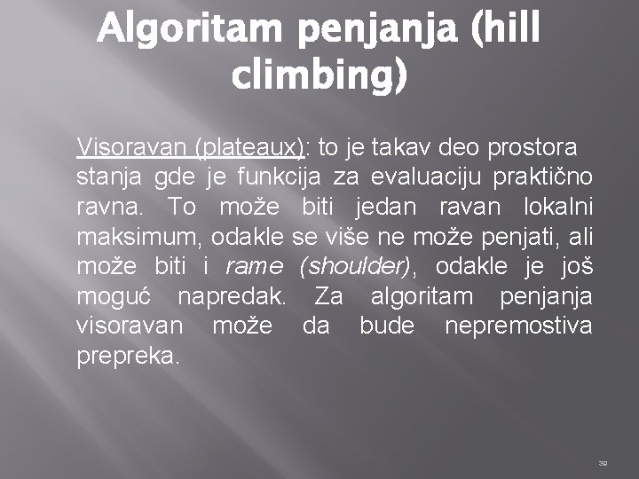 Algoritam penjanja (hill climbing) Visoravan (plateaux): to je takav deo prostora stanja gde je