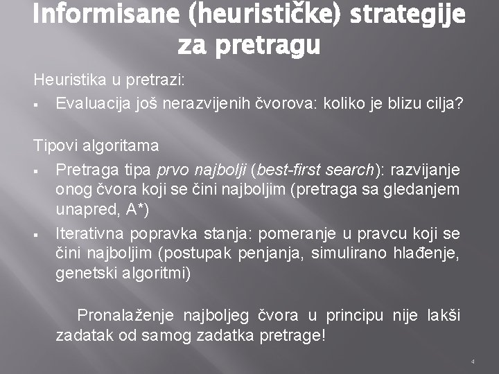Informisane (heurističke) strategije za pretragu Heuristika u pretrazi: § Evaluacija još nerazvijenih čvorova: koliko