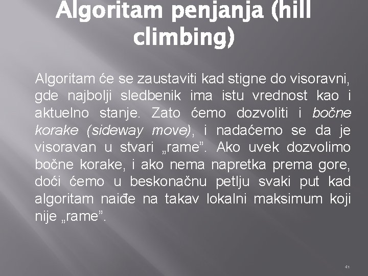 Algoritam penjanja (hill climbing) Algoritam će se zaustaviti kad stigne do visoravni, gde najbolji