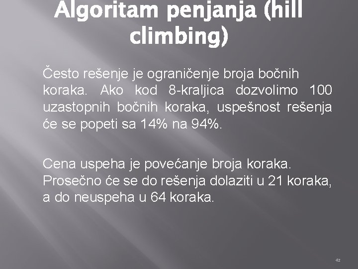 Algoritam penjanja (hill climbing) Često rešenje je ograničenje broja bočnih koraka. Ako kod 8