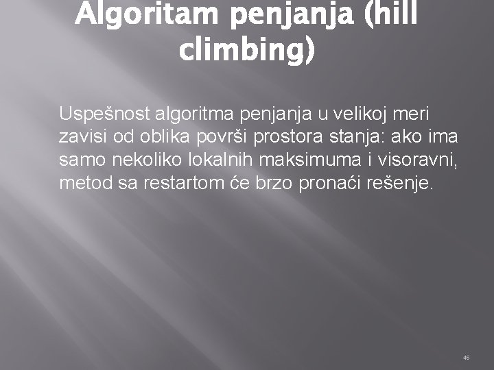 Algoritam penjanja (hill climbing) Uspešnost algoritma penjanja u velikoj meri zavisi od oblika površi