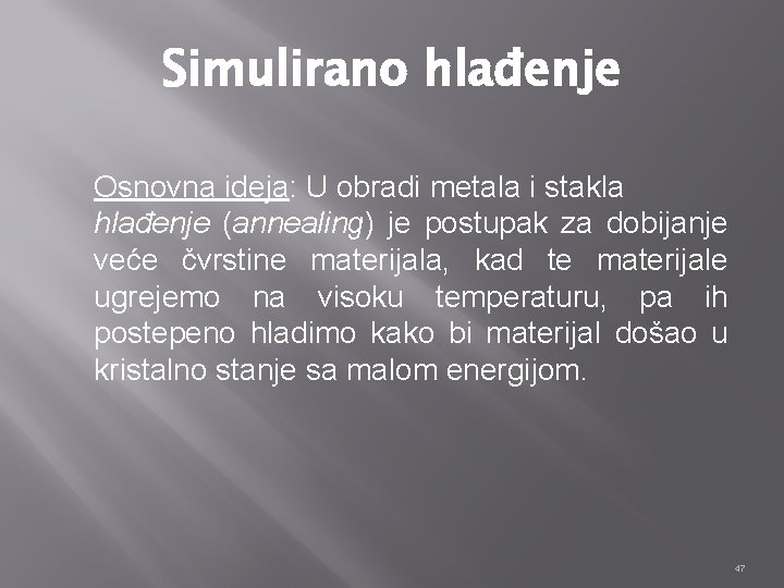 Simulirano hlađenje Osnovna ideja: U obradi metala i stakla hlađenje (annealing) je postupak za