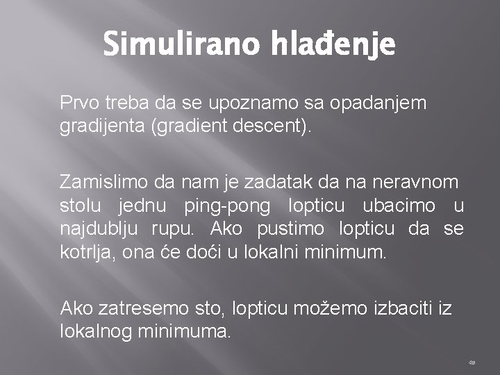 Simulirano hlađenje Prvo treba da se upoznamo sa opadanjem gradijenta (gradient descent). Zamislimo da