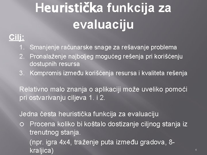 Heuristička funkcija za evaluaciju Cilj: 1. Smanjenje računarske snage za rešavanje problema 2. Pronalaženje