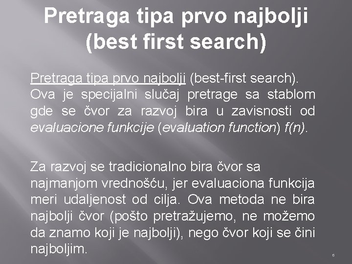 Pretraga tipa prvo najbolji (best first search) Pretraga tipa prvo najbolji (best-first search). Ova